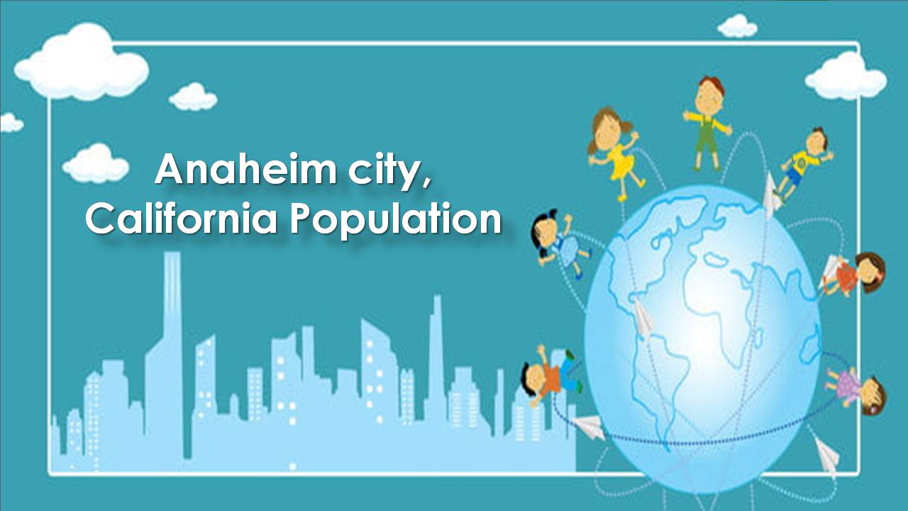 Anaheim city, California Population