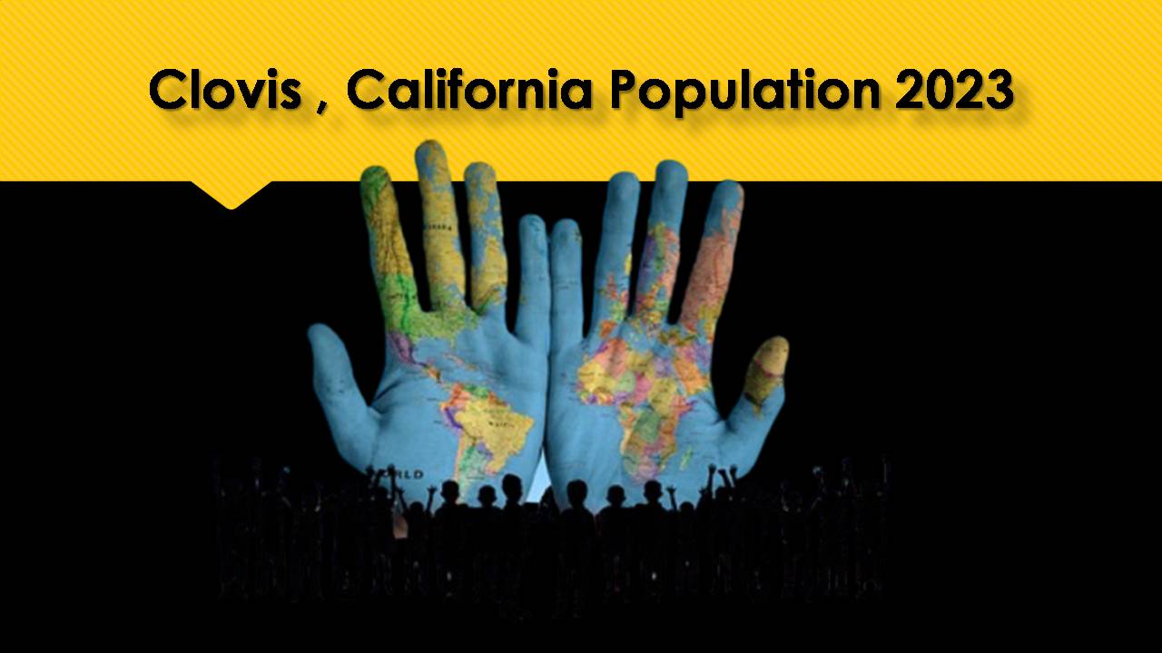 Clovis , California Population 2023