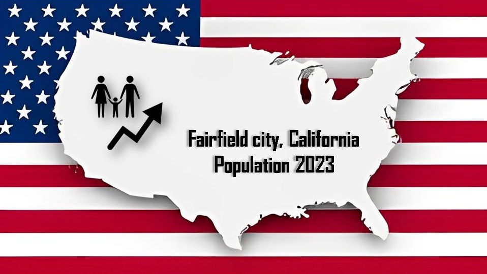 Fairfield city, California Population 2023