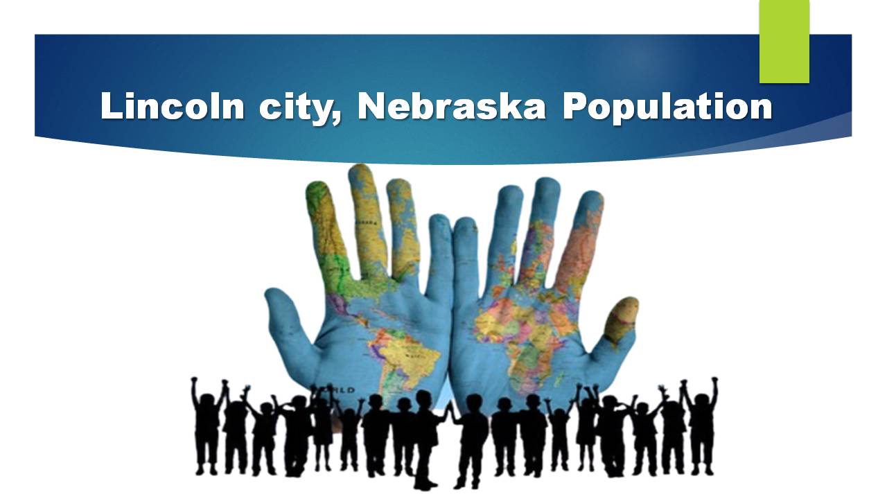 Lincoln city, Nebraska Population