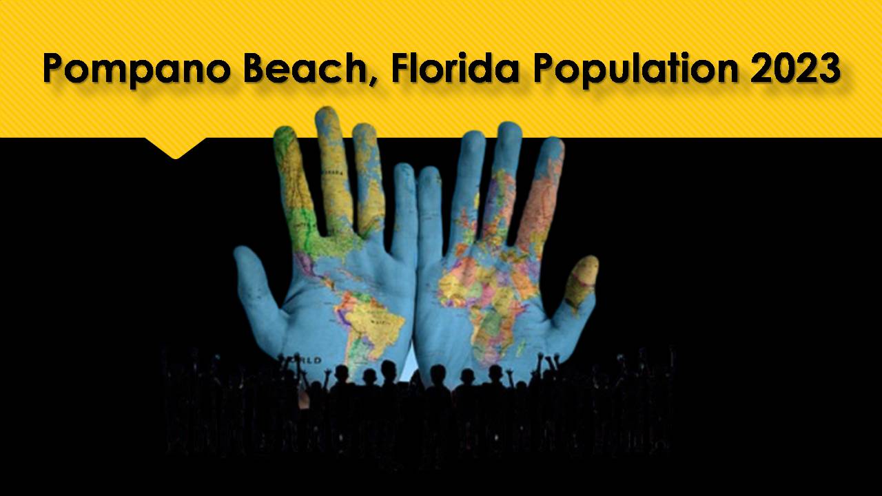 Pompano Beach, Florida Population 2023
