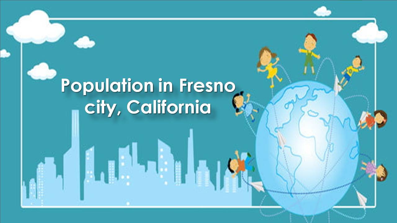 Population in Fresno city, California
