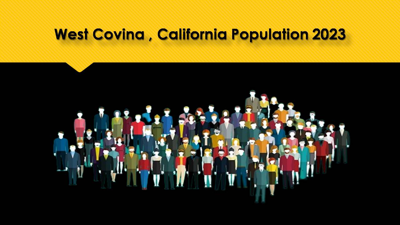 West Covina , California Population 2023