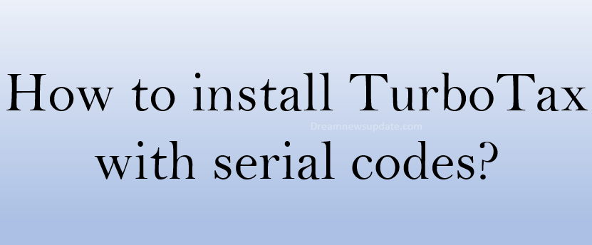 How to install TurboTax with serial codes